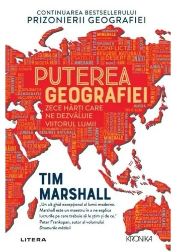 Puterea geografiei. Zece harti care ne dezvaluie viitorul lumii