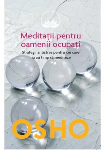 Osho. Meditatii pentru oamenii ocupati
