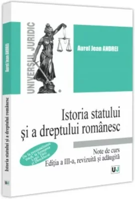 Istoria statului si a dreptului romanesc. Note de curs De la prestatalitatea traca, la formarea Legii Tarii si Descalecat, editia a III-a, revizuita si adaugita