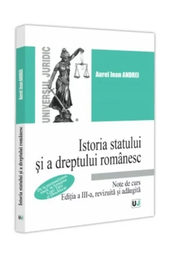 Istoria statului si a dreptului romanesc. Note de curs De la prestatalitatea traca, la formarea Legii Tarii si Descalecat, editia a III-a, revizuita si adaugita