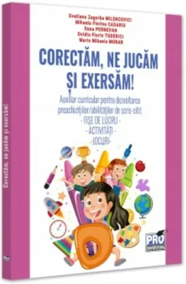 CORECTAM, NE JUCAM SI EXERSAM! auxiliar curricular pentru dezvoltarea preachizitiilor/abilitatilor de scris-citit. fise de lucru - activitati -jocuri