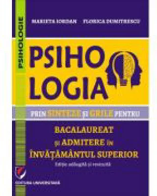 Psihologia prin sinteze si grile pentru bacalaureat si admiterea in invatamantul superior. Editie adaugita si revizuita - Florica Dumitrescu, Marieta