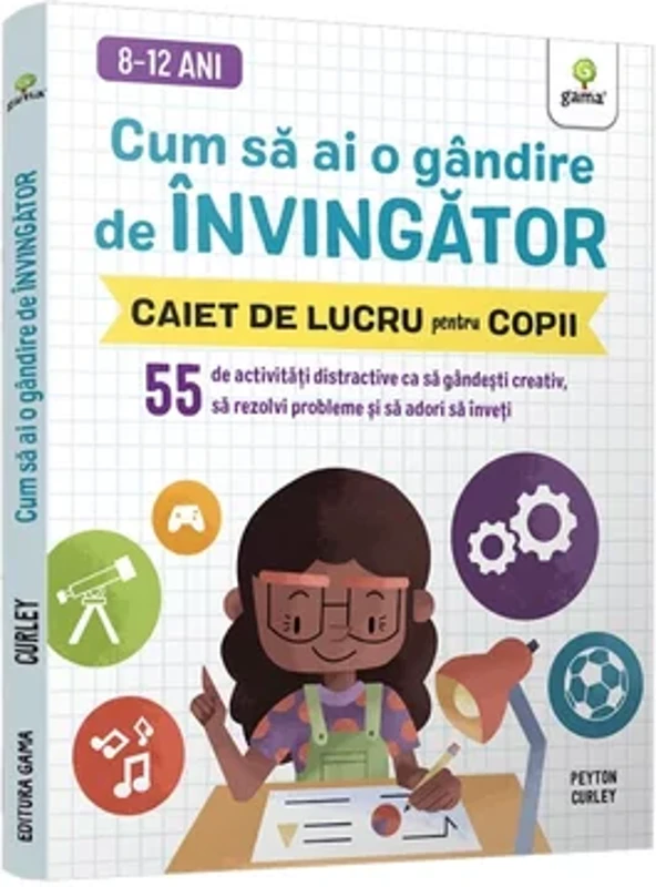 Cum sa ai o gandire de invingator • 55 de activitati distractive ca sa gandesti creativ, sa rezolvi probleme si sa adori sa inveti