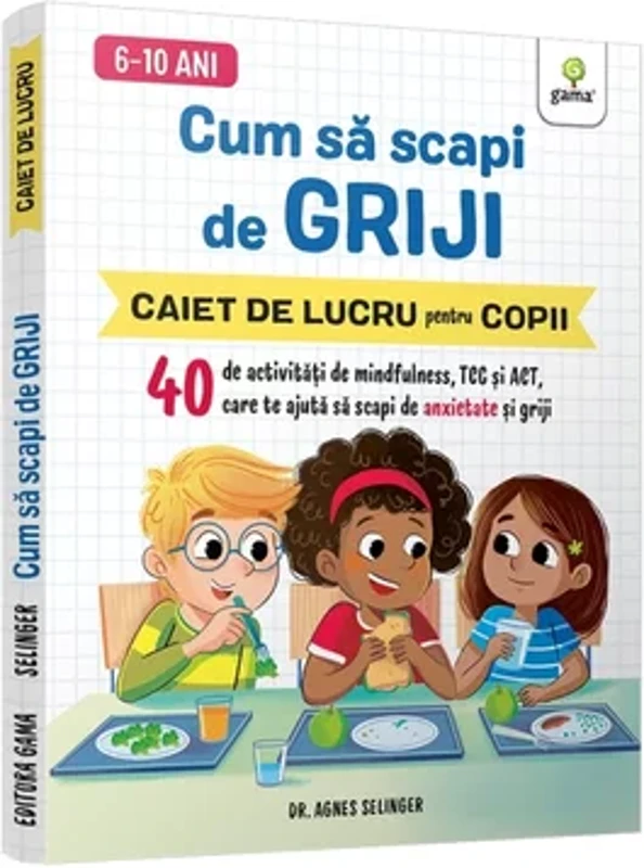 Cum sa scapi de griji • 40 de activitati de mindfulness, TCC si ACT care te ajuta sa scapi de anxietate si griji