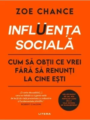 Influenta sociala. Cum sa obtii ce vrei fara sa renunti la cine esti