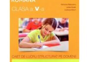 Romana - Clasa 5 - Caiet de lucru structurat pe domenii - Ramona Raducanu, Larisa Kozak, Codruta Braun