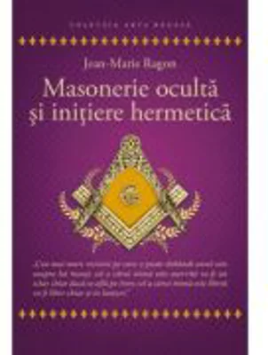 Masonerie oculta si initiere hermetica - Jean - Marie Ragon