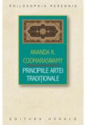 Principiile Artei Traditionale - Ananda Kentish Coomaraswamy