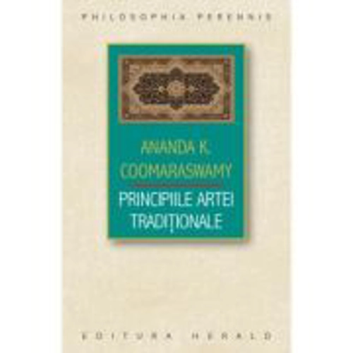 Principiile Artei Traditionale - Ananda Kentish Coomaraswamy