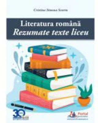 Literatura romana: Rezumate texte liceu - Cristina Simona Scurtu