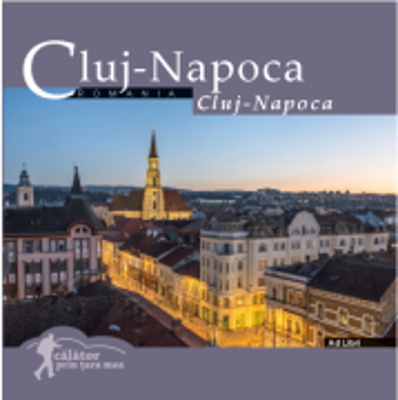Cluj-Napoca. Calator prin tara mea - Mariana Pascaru, Florin Andreescu