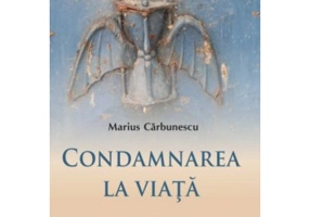 Condamnarea la viata - Marius Carbunescu