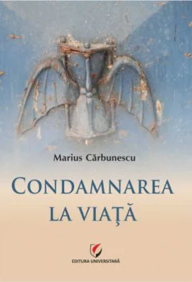 Condamnarea la viata - Marius Carbunescu