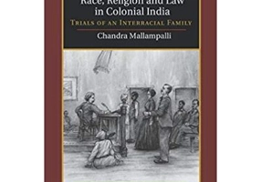 Race, Religion and Law in Colonial India: Trials of an Interracial Family - Chandra Mallampalli