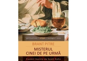 Misterul Cinei de pe urma. Isus si radacinile iudaice ale Euharistiei - Brant Pitre