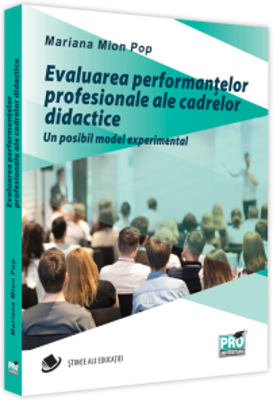 Evaluarea performantelor profesionale ale cadrelor didactice. Un posibil model experimental - Mariana Mion-Pop