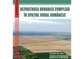 Dezvoltarea durabila complexa in spatiul rural romanesc. Studiu de caz: Regiunea Sud-Muntenia - Sorinel-Ionel Bucur