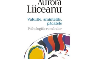Valurile, smintelile, pacatele. Psihologiile romanilor - Aurora Liiceanu