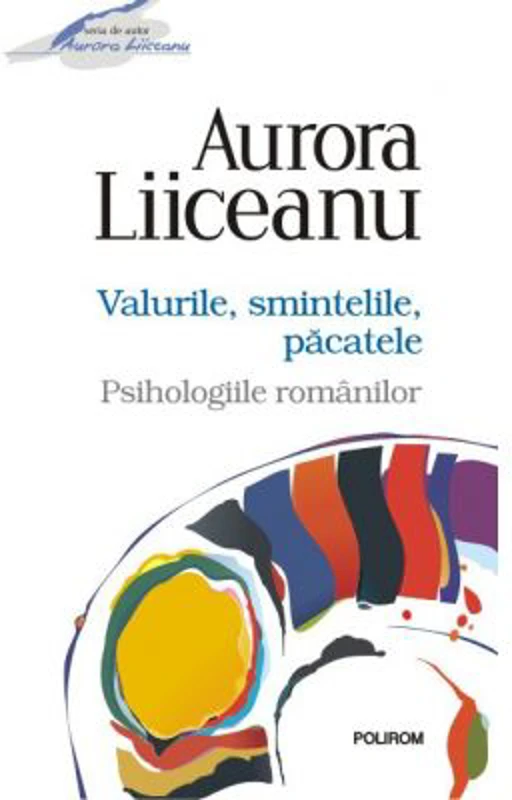 Valurile, smintelile, pacatele. Psihologiile romanilor - Aurora Liiceanu