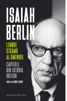 Lemnul stramb al omenirii. Capitole din istoria ideilor - Isaiah Berlin
