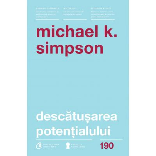 Descatusarea potentialului. Sapte aptitudini de coaching care transforma oamenii, echipele si organizatiile - Michael K. Simpson