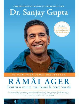 Ramai ager. Pentru o minte mai buna la orice varsta - Sanjay Gupta, Kristin Loberg