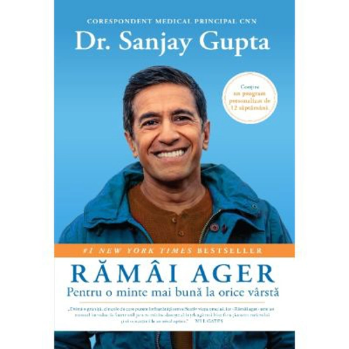 Ramai ager. Pentru o minte mai buna la orice varsta - Sanjay Gupta, Kristin Loberg