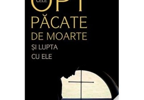Cele opt pacate de moarte si lupta cu ele, Ascetica ortodoxa pentru mireni - pr. Pavel Gumerov