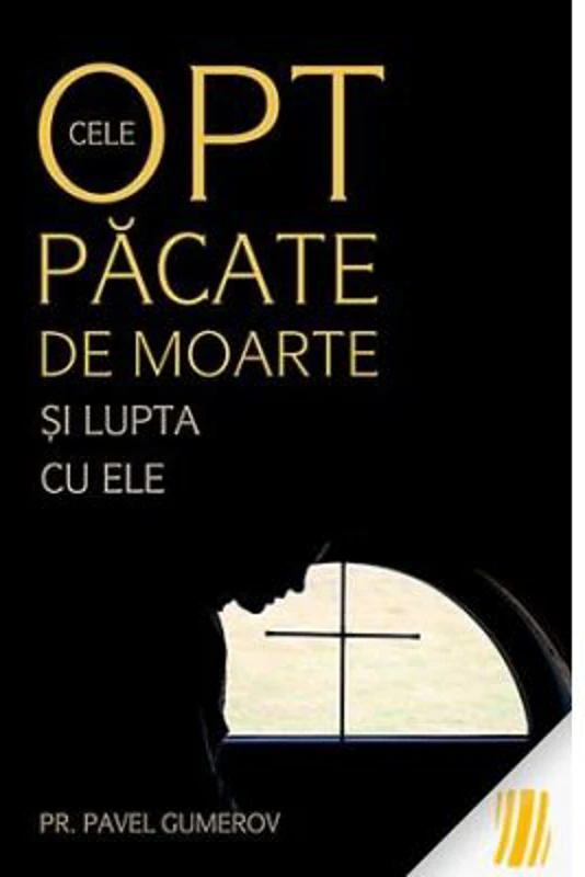 Cele opt pacate de moarte si lupta cu ele, Ascetica ortodoxa pentru mireni - pr. Pavel Gumerov