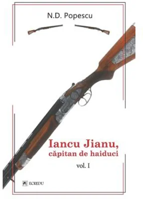 Iancu Jianu, capitan de haiduci. Volumul 1 - N. D. Popescu