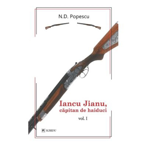 Iancu Jianu, capitan de haiduci. Volumul 1 - N. D. Popescu