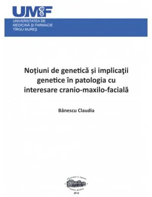 Notiuni de genetica si implicatii genetice in patologia cu interesare cranio-maxilo-faciala - Claudia Banescu