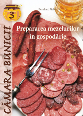 Prepararea mezelurilor in gospodarie - Bernhard Gahm