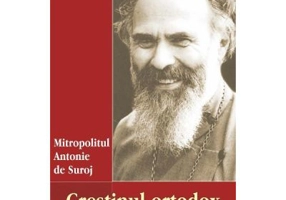 Crestinul ortodox in lumea de astazi - Antonie de Suroj