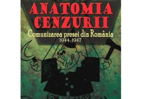Anatomia cenzurii. Comunizarea presei din Romania. 1944-1947
