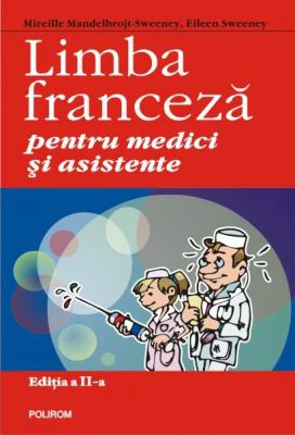 Limba franceza pentru medici si asistente Editia a II-a - Mireille Mandelbrojt-Sweeney, Eileen Sweeney