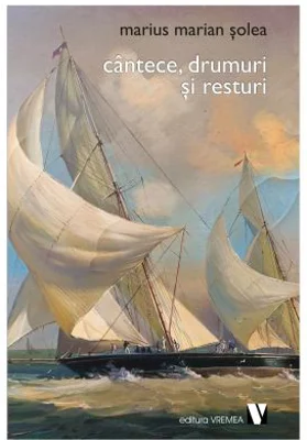 Cantece, drumuri si resturi - Marius Marian Solea
