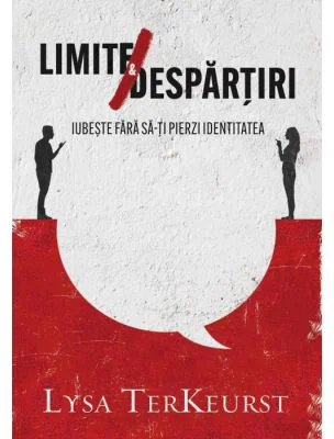 Limite si despartiri - Lysa TerKeurst