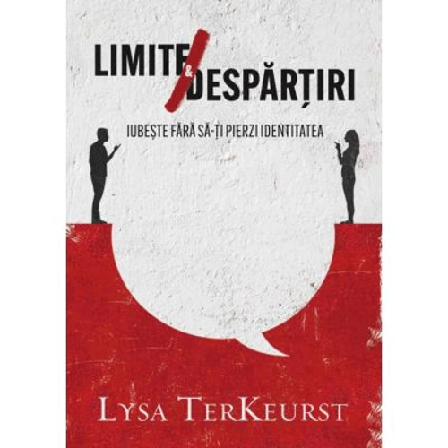Limite si despartiri - Lysa TerKeurst