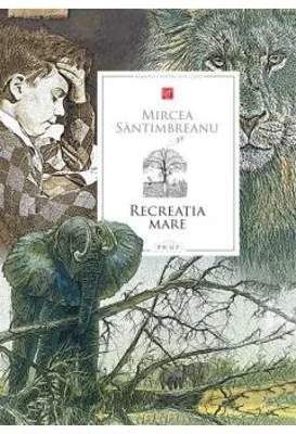 Recreatia mare - Mircea Santimbreanu
