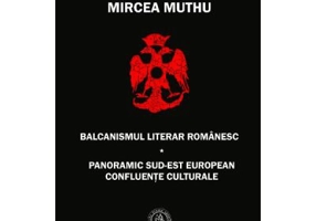 Balcanismul literar romanesc - Mircea Muthu