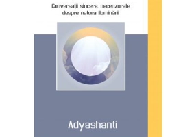 Sfarsitul lumii tale. Conversatii sincere, necenzurate despre natura iluminarii - Adyashanti