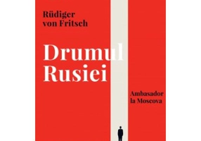 Drumul Rusiei. Ambasador la Moscova - Rudiger von Fritsch