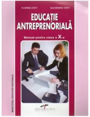 Manual Educatie Antreprenoriala pentru clasa a 10-a - Alexandru Otet