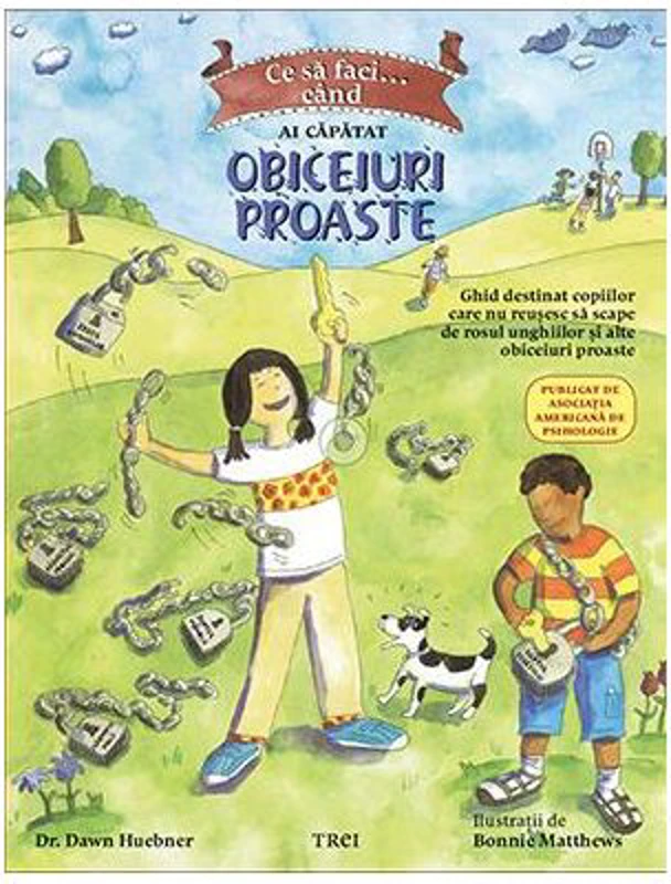 Ce sa faci... cand ai capatat obiceiuri proaste. Un ghid destinat copiilor care nu reusesc sa scape de rosul unghiilor si alte obiceiuri proaste - Dr.