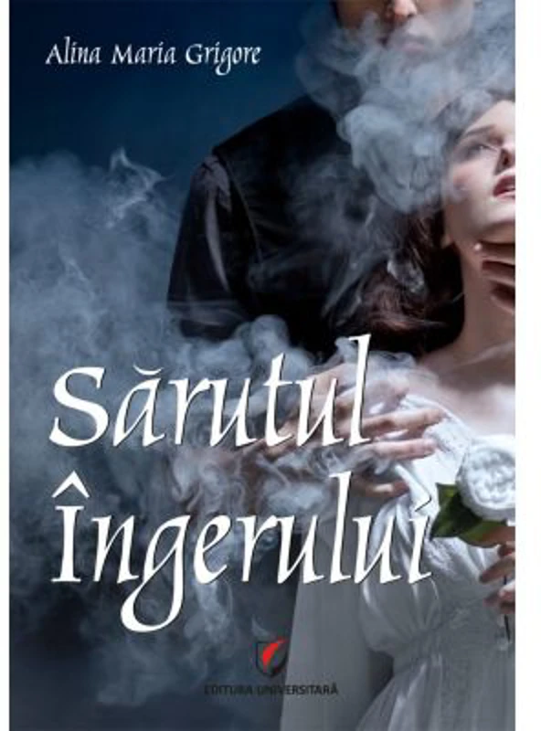 Sarutul Ingerului - Alina Maria Grigore