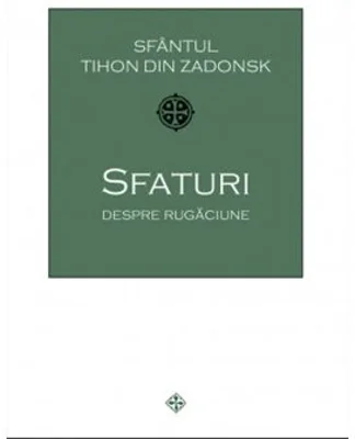 Sfaturi despre rugaciune - Sfantul Tihon din Zadonsk