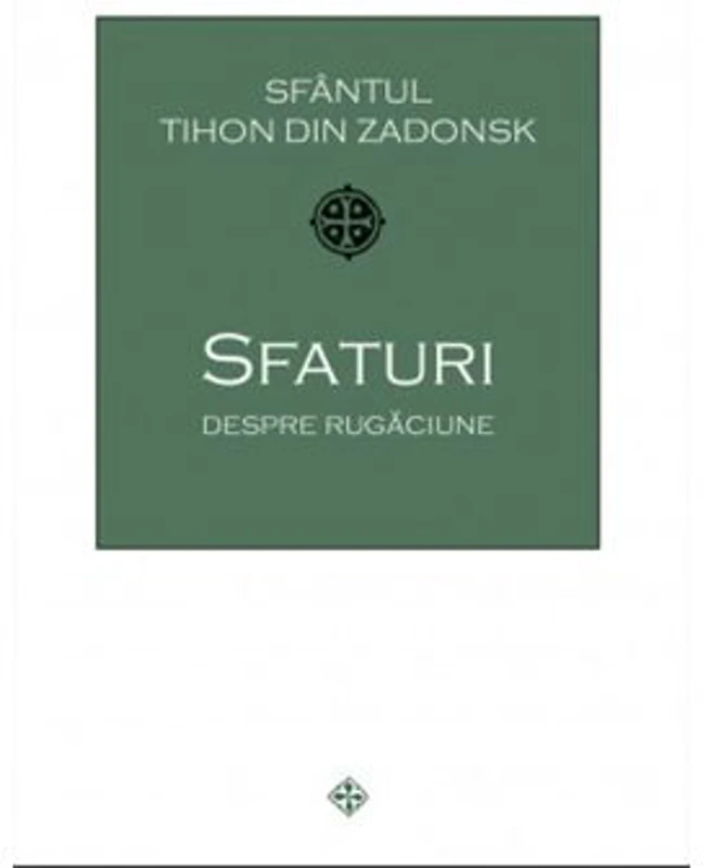 Sfaturi despre rugaciune - Sfantul Tihon din Zadonsk