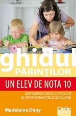 Ghidul parintilor. Un elev de nota 10 - Madeleine Deny