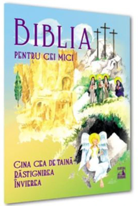 Biblia pentru cei mici. Cina cea de taina, Rastignirea, Invierea - Violeta Borzea